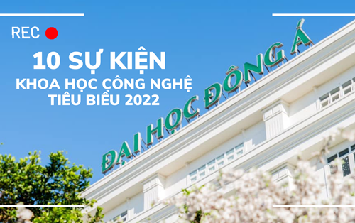 Trường Đại học Đông Á - 10 Sự kiện khoa học công nghệ tiêu biểu năm 2022